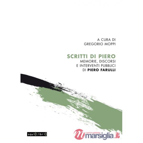 Scritti di Piero. Memorie, discorsi e interventi pubblici di Piero Farulli