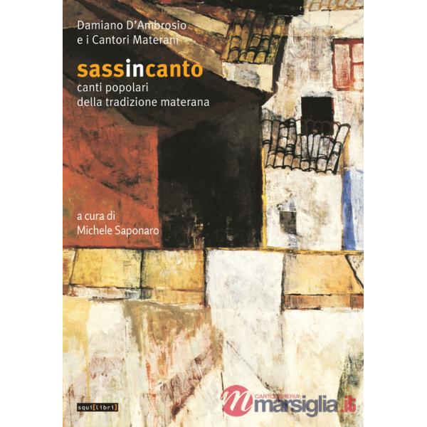 Sassincanto. Damiano D'Ambrosio e i cantori materani. Canti popolari della tradizione materana. Con CD-Audio