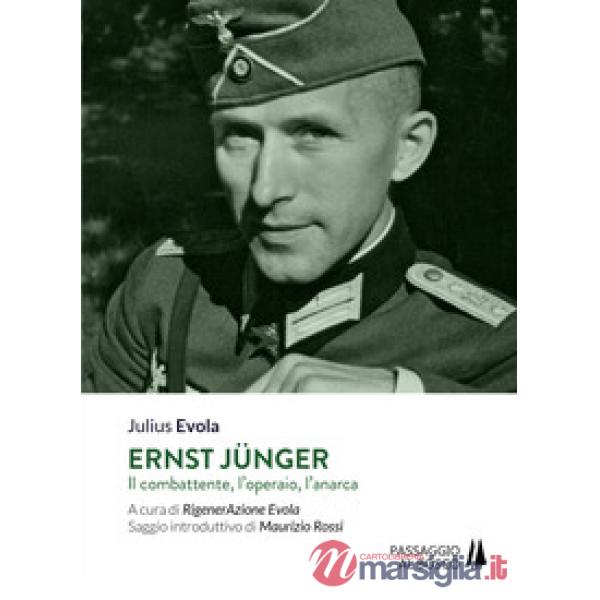 Ernst Jünger. Il combattente, l'operaio, l'anarca