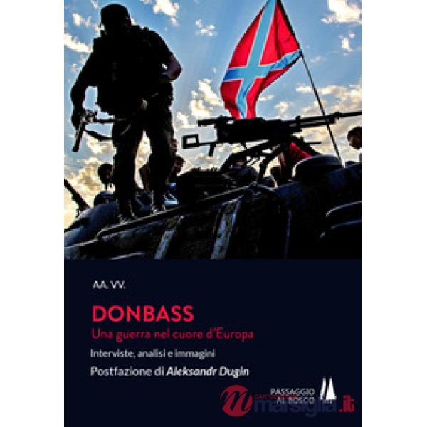 Donbass. Una guerra nel cuore d'Europa. Interviste, analisi e immagini