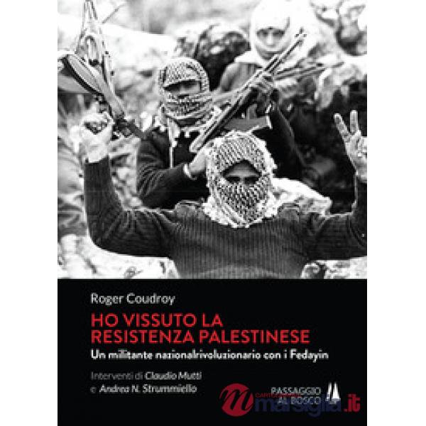 Ho vissuto la resistenza palestinese. Un militante nazionalrivoluzionario con i 