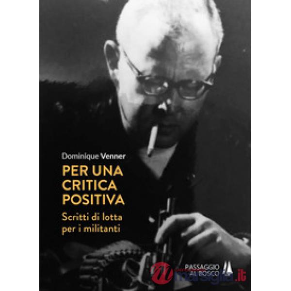 Per una critica positiva. Scritti di lotta per i militanti