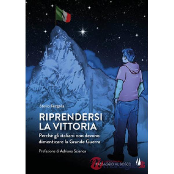 Riprendersi la vittoria. Perchè gli italiani non devono dimenticare la Grande Gu