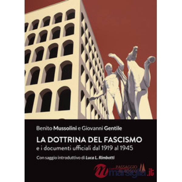 Dottrina del fascismo. E i documenti ufficiali dal 1919 al 1945 (La)