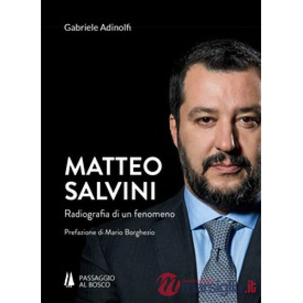 Matteo Salvini. Radiografia di un fenomeno