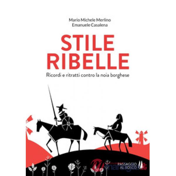 Stile ribelle. Ricordi e ritratti contro la noia borghese