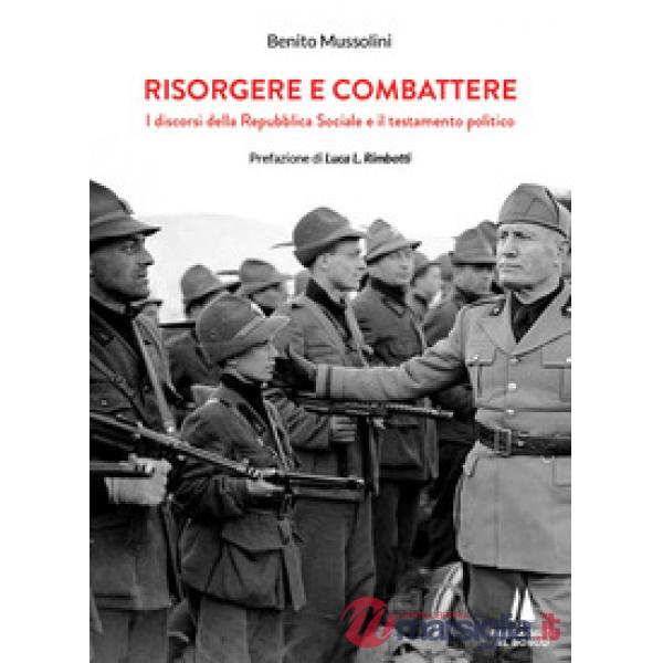Risorgere e combattere. I discorsi della Repubblica Sociale e il testamento politico
