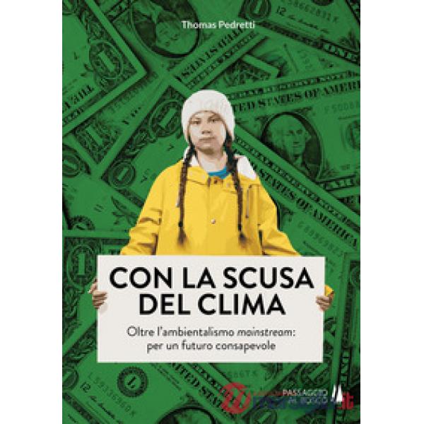 Con la scusa del clima. Oltre l'ambientalismo mainstream: per un futuro consapev