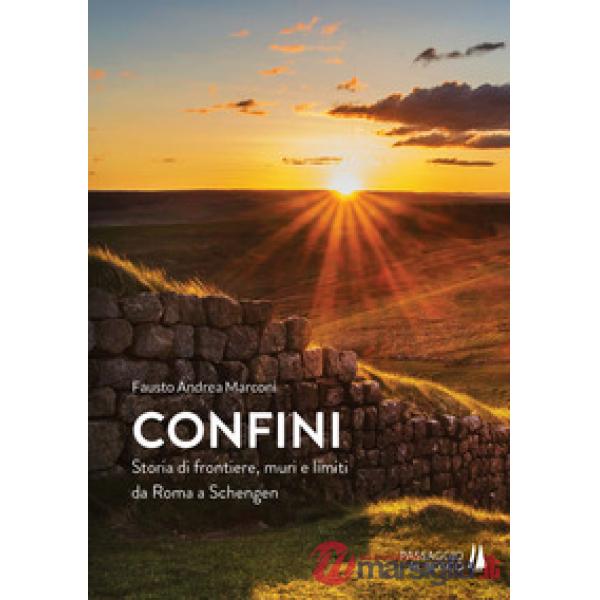 Confini. Storia di frontiere, muri e limiti da Roma a Schengen