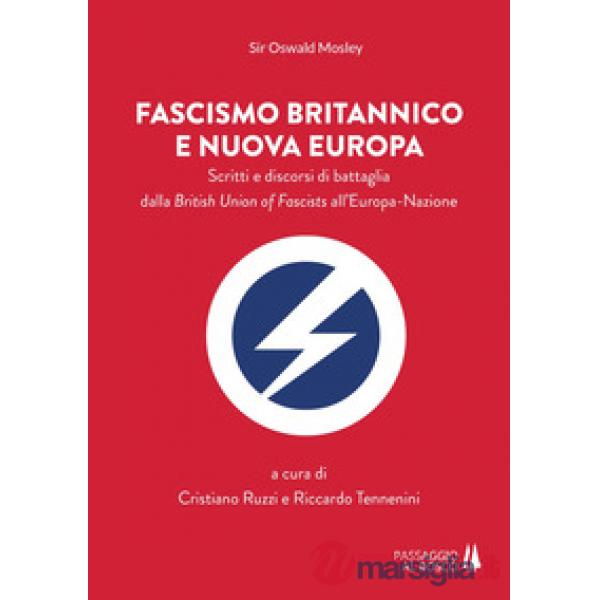 Fascismo britannico e nuova Europa. Scritti e discorsi di battaglia dalla Britis
