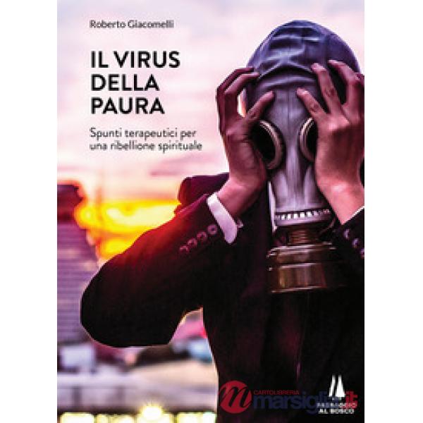 Virus della paura. Spunti terapeutici per una ribellione spirituale (Il)