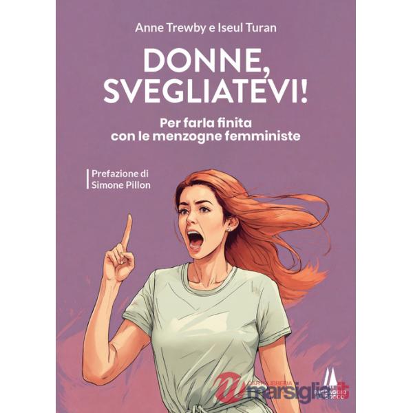 Donne, svegliatevi! Per farla finita con le menzogne femministe
