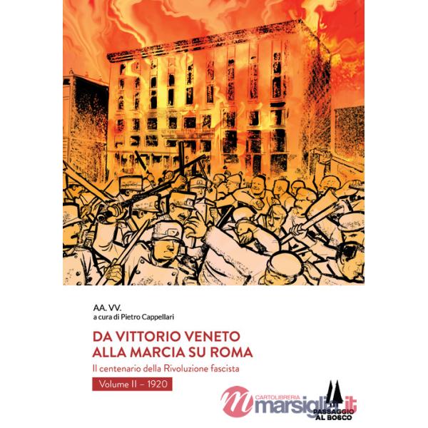 Da Vittorio Veneto alla Marcia su Roma. Il centenario della Rivoluzione fascista. Vol. 2: 1920