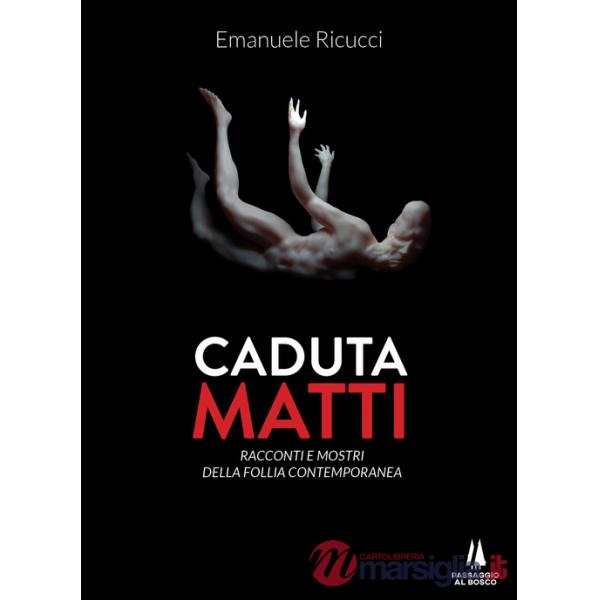 Caduta matti. Racconti e mostri della follia contemporanea