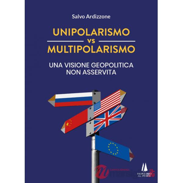 Unipolarismo vs multipolarismo. Una visione geopolitica non asservita
