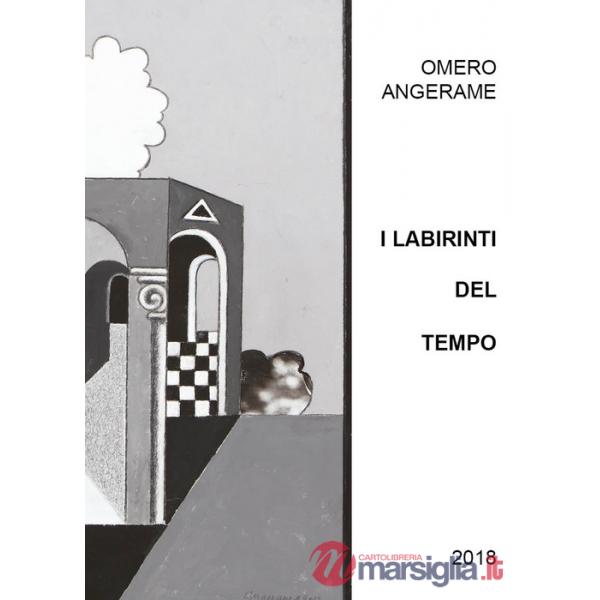 Omero Angerame. I labirinti del tempo