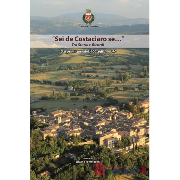 «Sei de Costaciaro se...» Tra storia e ricordi. Dai primi anni del '900 agli anni '70