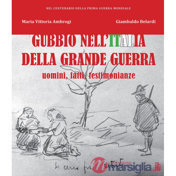 Gubbio nell'Italia della Grande Guerra. Uomini, fatti, testimonianze
