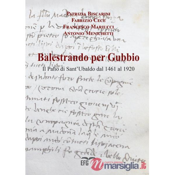Balestrando per Gubbio. Il Palio di Sant'Ubaldo dal 1461 al 1920