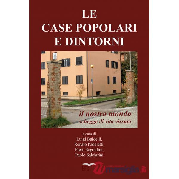 Case popolari e dintorni. Il nostro mondo. Schegge di vita vissuta (Le)