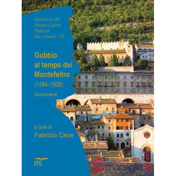 Gubbio al tempo dei Montefeltro (1384-1508). Documenti. Ediz. italiana e latino