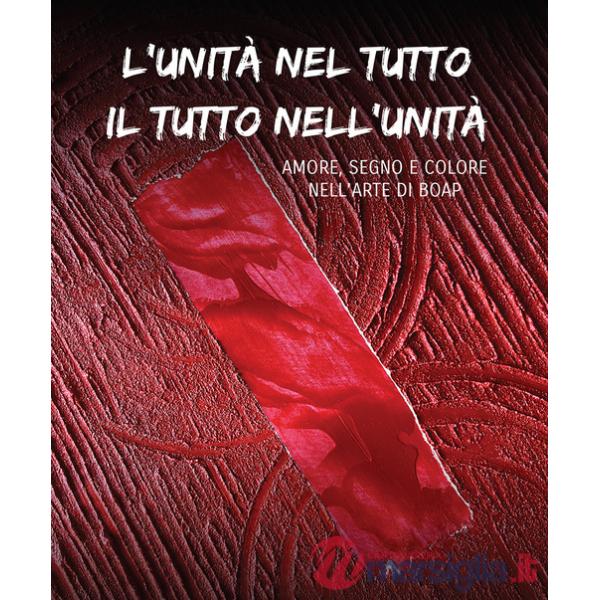 Unità nel tutto il tutto nell'unità. Amore, segno e colore nell'arte di Boap (L')