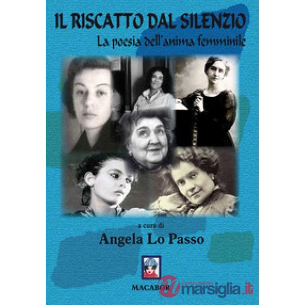 Riscatto dal silenzio. La poesia dell'anima femminile (Il)