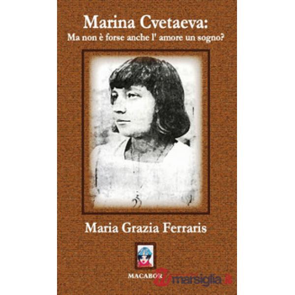 Marina Cvetaeva: ma non è forse anche l'amore un sogno?