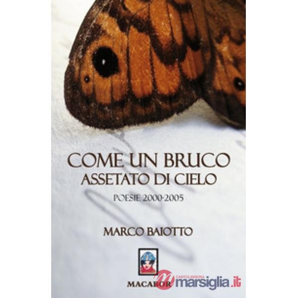 Come un bruco assetato di sole. Poesie (2000-2005)
