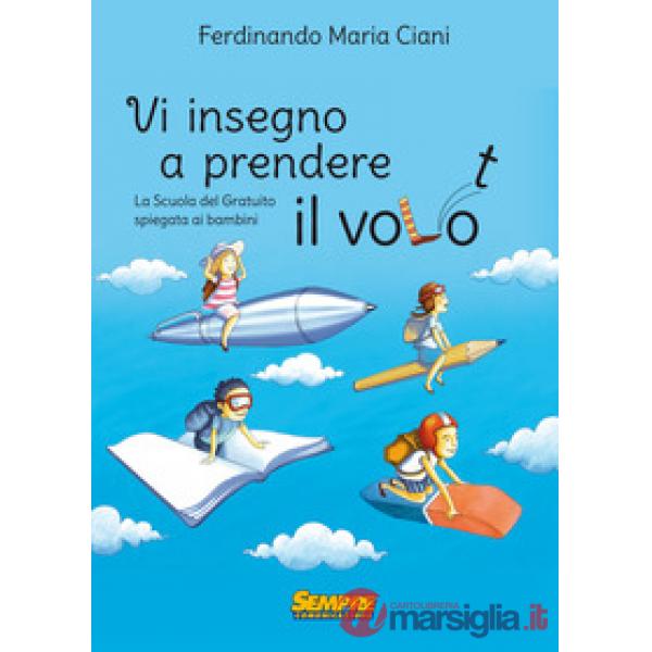 Vi insegno a prendere il volo. La «scuola del gratuito» spiegata ai bambini