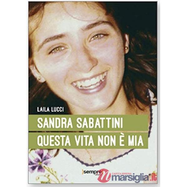Sandra Sabattini. Questa vita non è mia