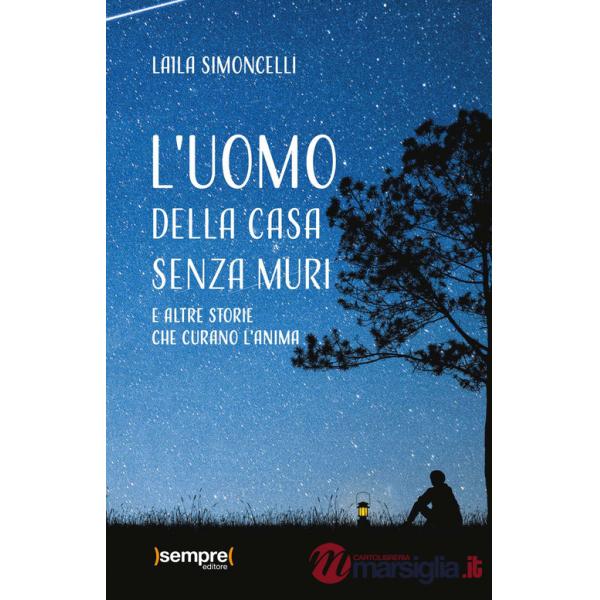 Uomo della casa senza muri e altre storie che curano l'anima (L')