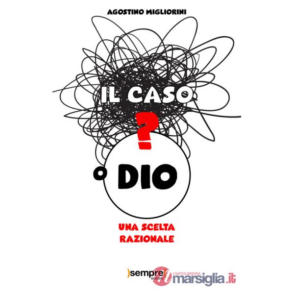Caso o Dio? Una scelta razionale (Il)