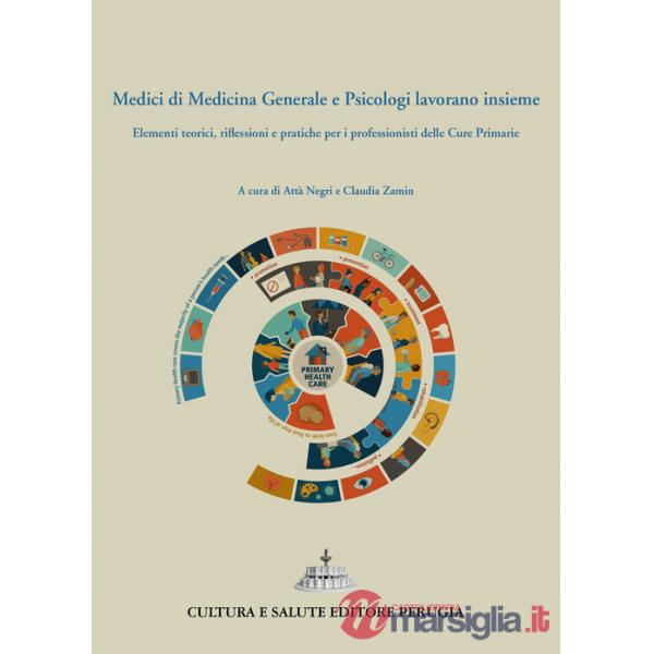Medici di medicina generale e psicologi lavorano insieme. Elementi teorici, riflessioni e pratiche per i professionisti delle cu