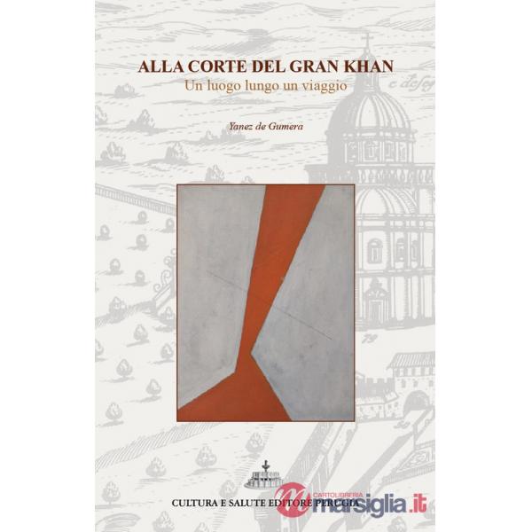 Alla corte del Gran Khan. Un luogo lungo un viaggio