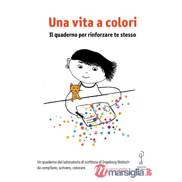 Vita a colori. Il quaderno per rinforzare te stesso (Una)