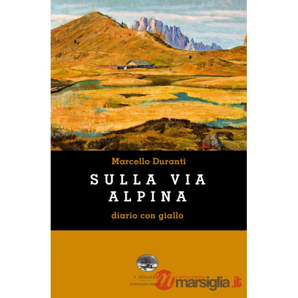 Sulla Via Alpina. Diario con giallo