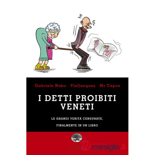Detti proibiti veneti. Le grandi verità censurate, finalmente in un libro (I)