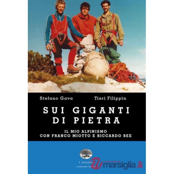 Sui giganti di pietra. Il mio alpinismo con Franco Miotto e Riccardo Bee