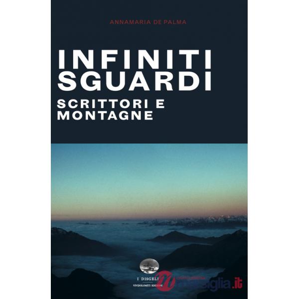 Infiniti sguardi. Scrittori e montagne