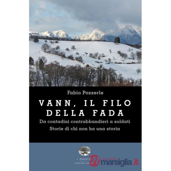Vann, il filo della fada. Da contadini contrabbandieri a soldati. Storie di chi non ha una storia