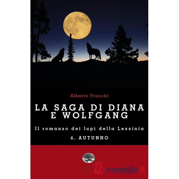 Autunno. La saga di Diana e Wolfgang. Il romanzo dei lupi della Lessinia. Vol. 4