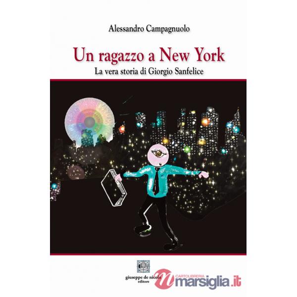 Ragazzo a New York. La vera storia di Giorgio Sanfelice (Un)