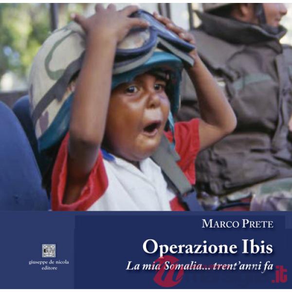 Operazione Ibis. La mia Somalia... trent'anni fa. Ediz. illustrata