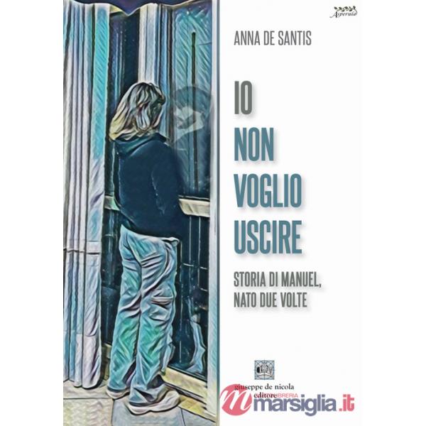 Io non voglio uscire. Storia di Manuel, nato due volte