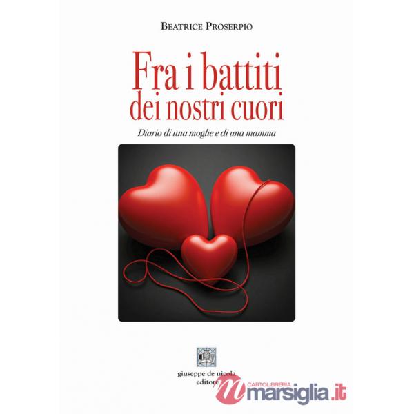 Fra i battiti dei nostri cuori. Diario di una moglie e di una mamma