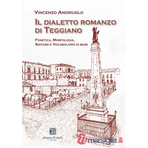 Dialetto romanzo di Teggiano. Fonetica, morfologia, sintassi e vocabolario di base (Il)