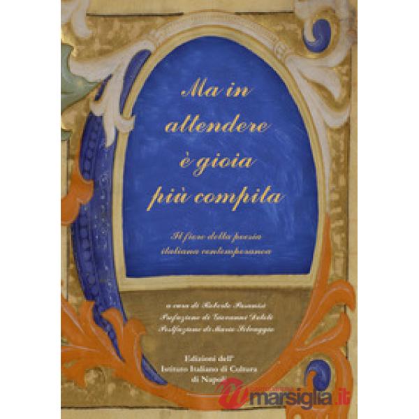 Ma in attendere è gioia più compita. Il fiore della poesia italiana contemporanea