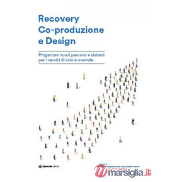 Recovery Co-produzione e design. Progettare nuovi percorsi e sistemi per i servizi di salute mentale