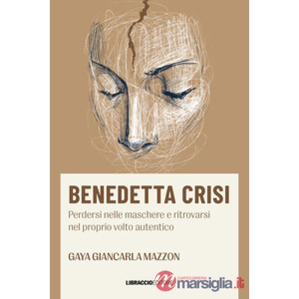 Benedetta crisi. Perdersi nelle maschere e ritrovarsi nel proprio volto autentico